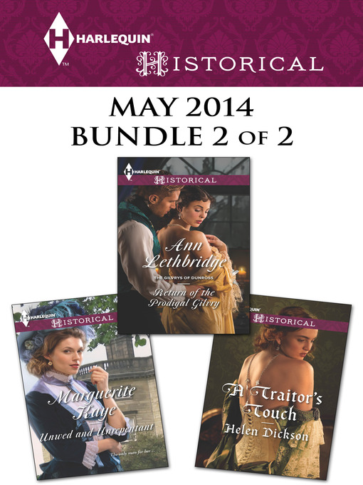 Title details for Harlequin Historical May 2014 - Bundle 2 of 2: Unwed and Unrepentant\Return of the Prodigal Gilvry\A Traitor's Touch by Marguerite Kaye - Wait list